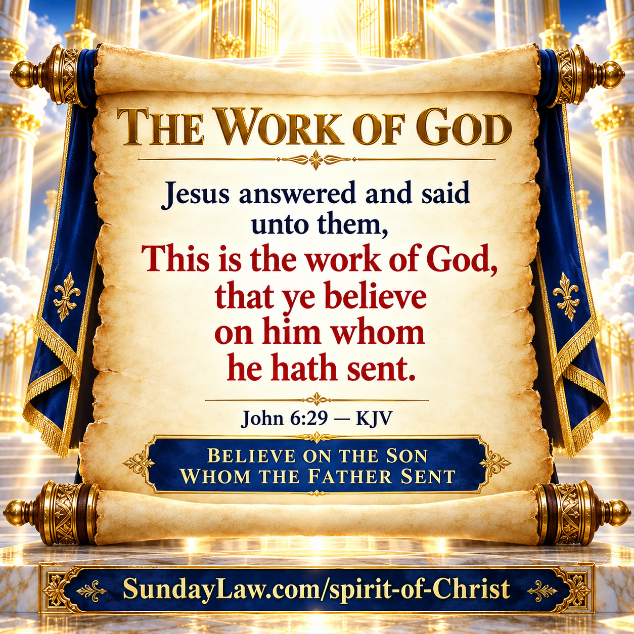 The work of God is to believe on Jesus Christ, John 6:29 KJV